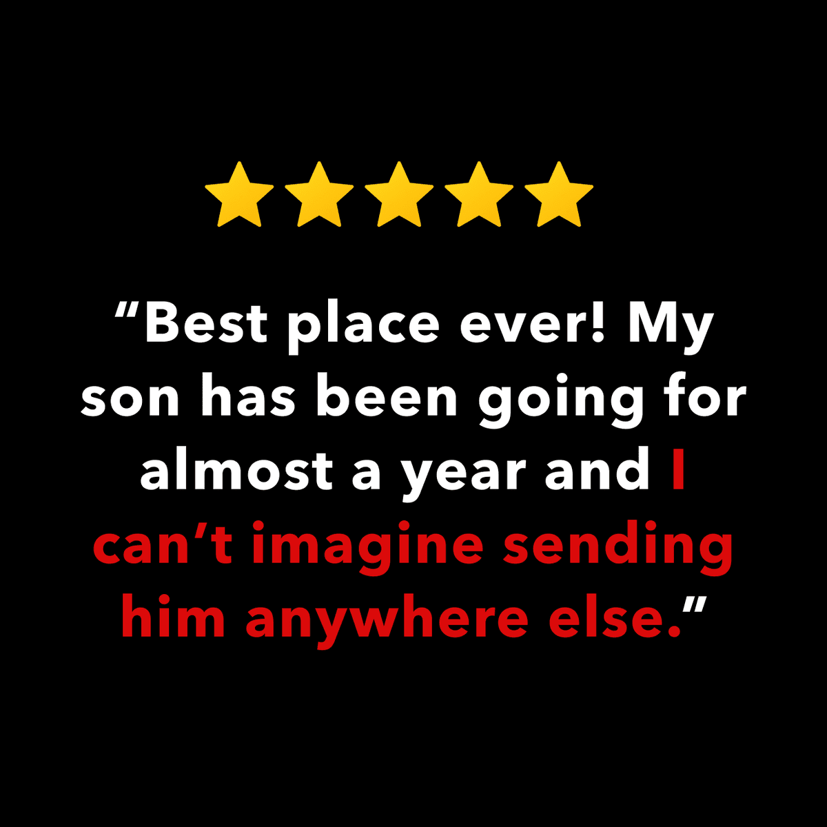 Best place ever! My son has been going for almost a year and I can't imagine sending him anywhere else.